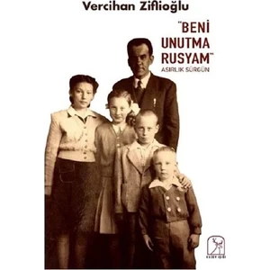 "Beni Unutma Rusyam"  Asırlık Sürgün - Vercihan Ziflioğlu