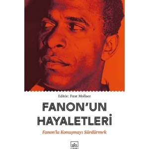 Fanon’Un Hayaletleri: Fanon’La Konuşmayı Sürdürmek - Fırat Mollaer