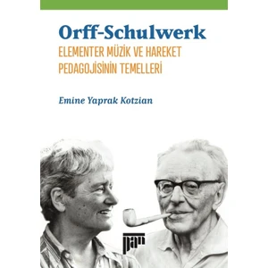 Orffschulwerk Elementer Müzik Ve Hareket Pedagojisinin Temelleri - Emine Yaprak Kotzian