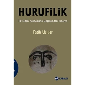 Hurufilik İlk Elden Kaynaklarla Doğuşundan İtibaren - Fatih Usluer