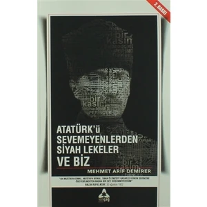 Atatürk'ü Sevmeyenlerden Siyah Lekeler ve Biz - Mehmet Arif Demirer