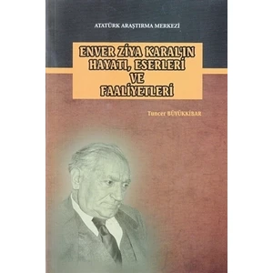 Enver Ziya Karal'ın Hayatı, Eserleri ve Faaliyetleri - Tuncer Büyükkibar