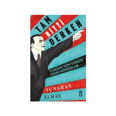 Tam Bitti Derken – Tarihe Yön Veren Geri Dönüşler - Tunahan