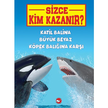 Sizce Kim Kazanir Katil Balina Buyuk Beyaz Kopek Baligina Kitabi