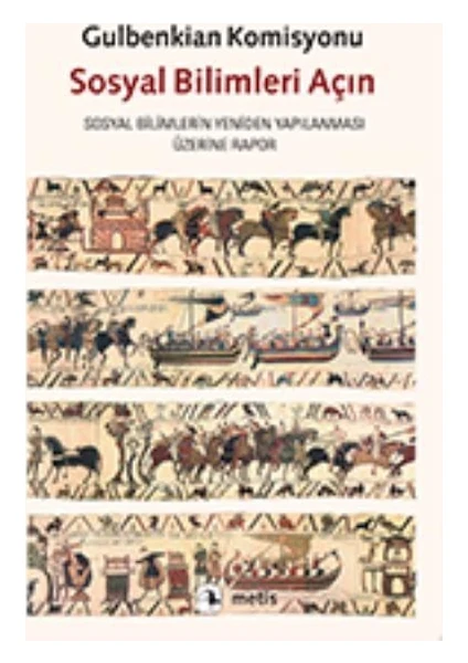 Sosyal Bilimleri Açın - Sosyal Bilimlerin Yeniden Yapılanması Üzerine Gulbenkian Komisyonu Raporu-Gulbenkian Komisyonu