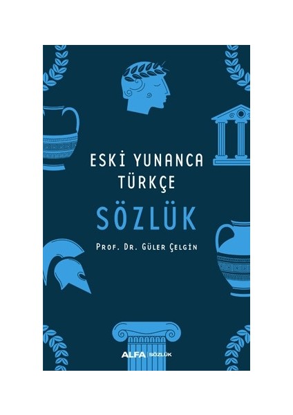 Eski Yunanca Türkçe Sözlük - Güler Çelgin