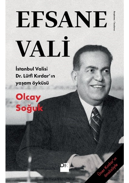 Efsane Vali İstanbul Valisi Dr. Lütfi Kırdar’ın Yaşam Öyküsü - Olcay Soğuk