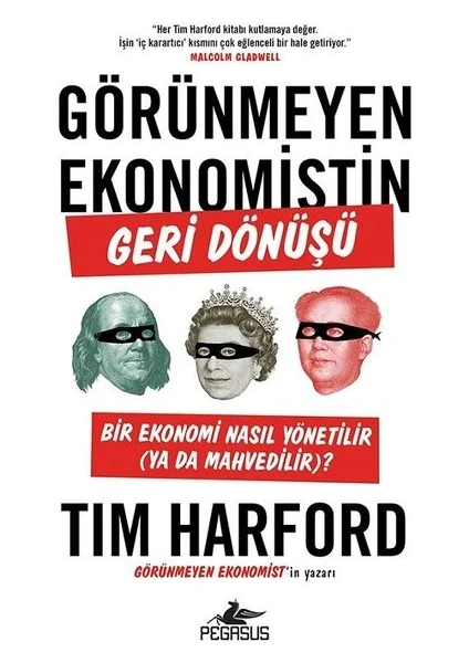 Görünmeyen Ekonomistin Geri Dönüşü: Bir Ekonomi Nasıl Yönetilir (Ya Da Mahvedilir)? - Tim Harford