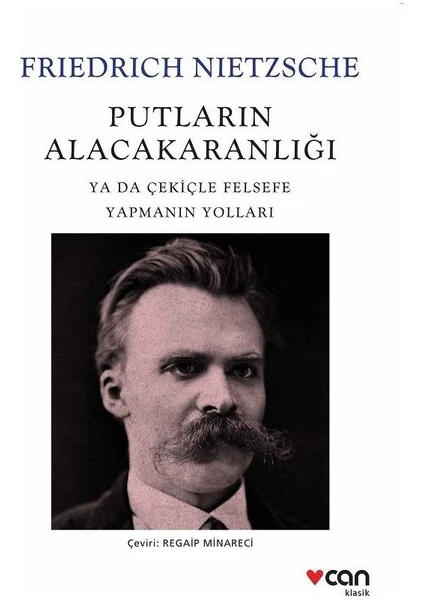 Putların Alacakaranlığı Ya Da Çekiçle Felsefe Yapmanın Yolları - Friedrich Nietzsche