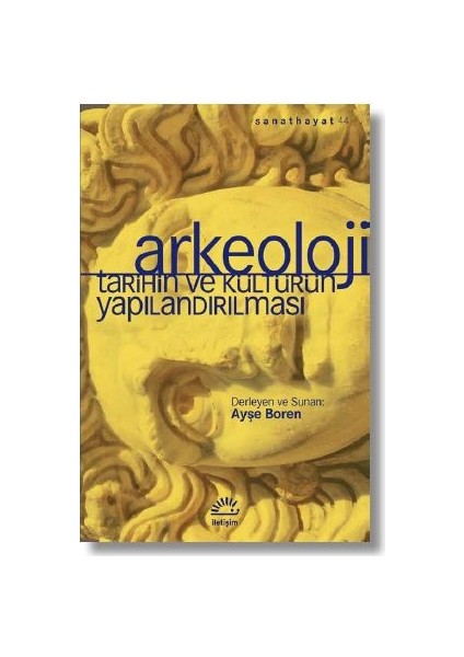 Arkeoloji Tarihin ve Kültürün Yapılandırılması - Ayşe Boren