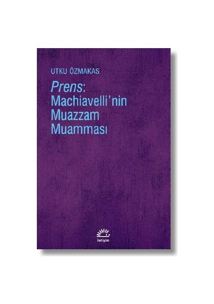 Prens: Machiavelli’nin Muazzam Muamması - Utku Özmakas