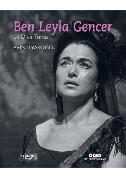 Ben Leyla Gencer-La Diva Turca - Evin İlyasoğlu