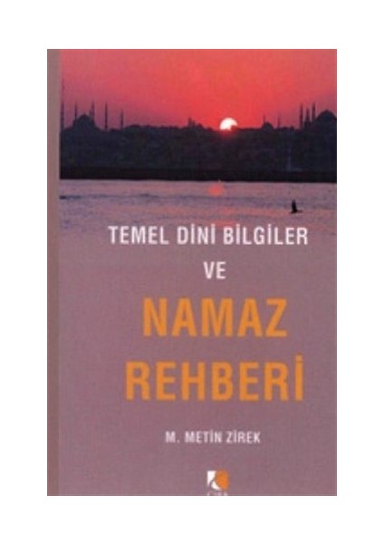 Temel Dini Bilgiler ve Namaz Rehberi - M. Metin Zirek