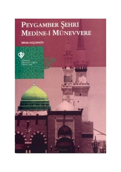 Peygamber Şehri Medine-i Münevvere - İrfan Küçükköy