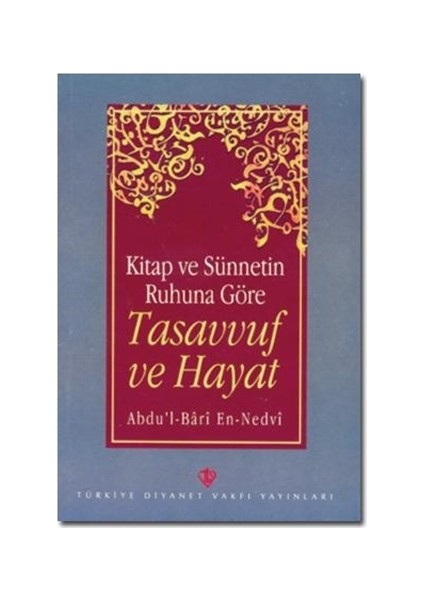 Kitap ve Sünnetin Ruhuna Göre Tasavvuf ve Hayat - Abdu'l-Bari En-Nedvi