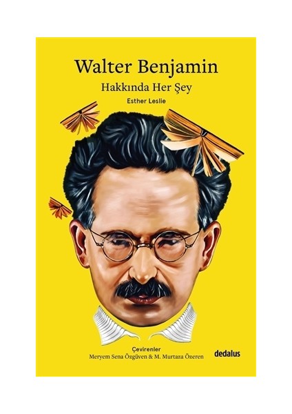 Walter Benjamin Hakkında Her Şey - Esther Leslie