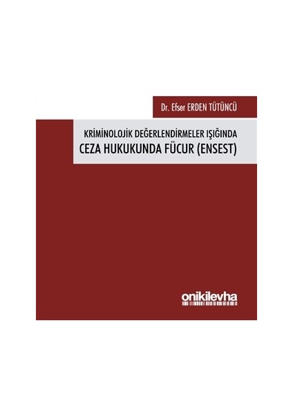 Kriminolojik Değerlendirmeler Işığında Ceza Hukukunda Fücur (Ensest) - Efser Erden Tütüncü