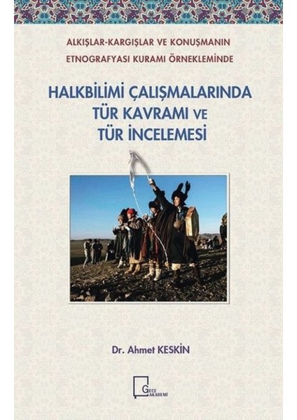 Alkişlarkargişlar Ve Konuşmanin Etnografyasi Kurami Örnekleminde Halkbilimi Çalişmalarinda Tür Kavrami Ve Tür İncelemesi - Ahmet Keskin