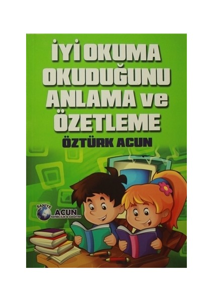 İyi Okuma Okuduğunu Anlama ve Özetleme - Öztürk Acun