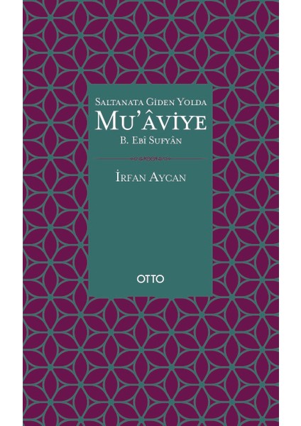 Saltanata Giden Yolda Mu’aviye B. Ebî Sufyan - İrfan Aycan