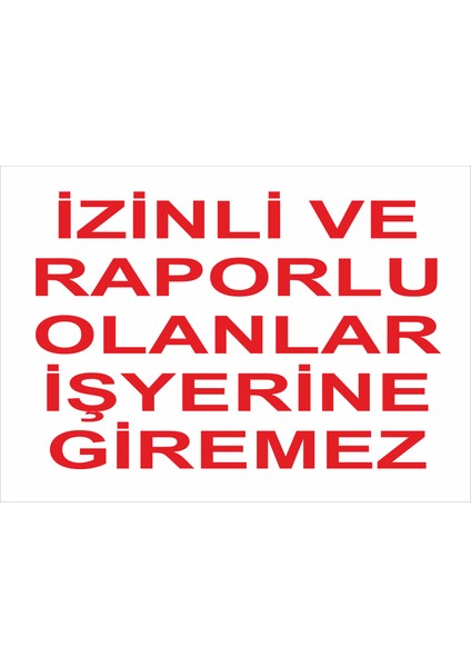 İzinli Ve Raporlu Olanlar İş Yerine Giremez İş Güvenliği Uyarı Levhası Aluminyum Kompozit