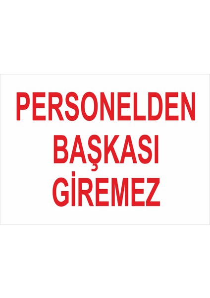 Personelden Başkası Giremez İş Güvenliği Uyarı Levhası Aluminyum Kompozit