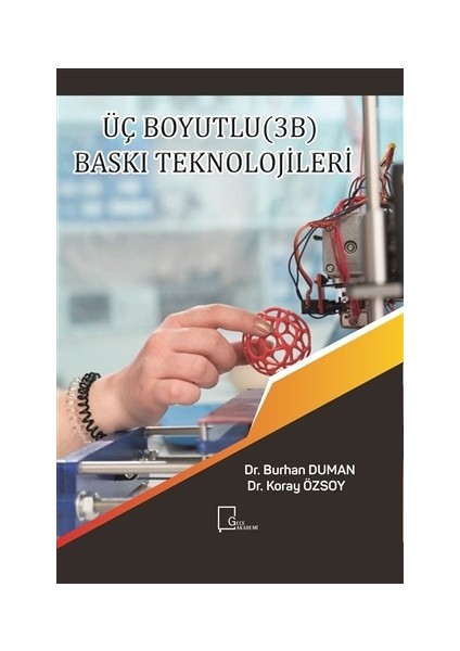 Üç Boyutlu (3B) Baskı Teknolojileri - Burhan Duman - Koray Özsoy