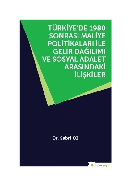 Türkiye’De 1980 Sonrası Maliye Politikaları İle Gelir Dağılımı Ve Sosyal Adalet Arasındaki İlişkiler - Sabri Öz