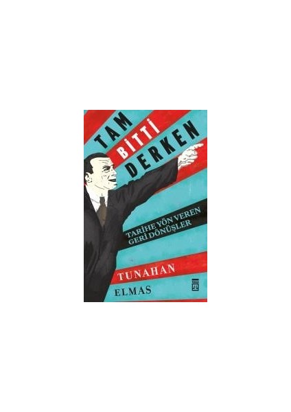 Tam Bitti Derken – Tarihe Yön Veren Geri Dönüşler - Tunahan Elmas