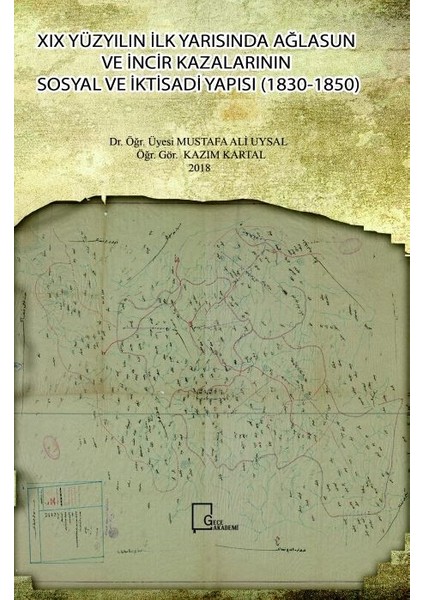 Xıx Yüzyılın İlk Yarısında Ağlasun Ve İncir Kazalarının Sosyal Ve İktisadi Yapısı(18301850) - Mustafa Ali Uysal - Kazım Kartal