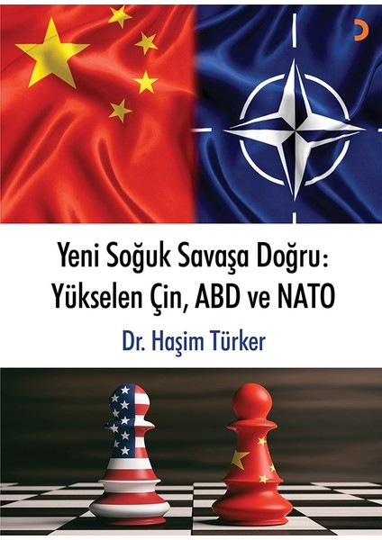 Yeni Soğuk Savaşa Doğru: Yükselen Çin, Abd Ve Nato - Haşim Türker