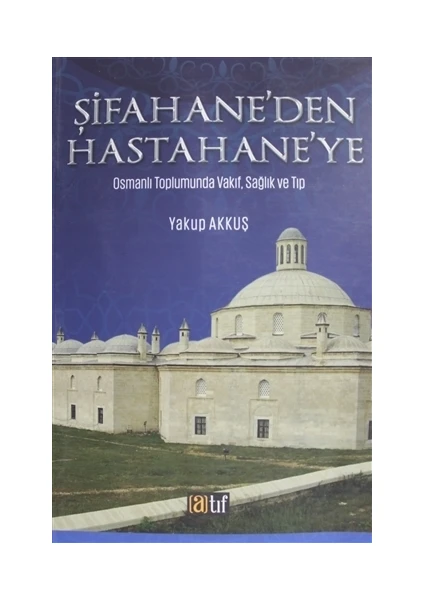 Şifahane'den Hast ahane'ye - Yakup Akkuş