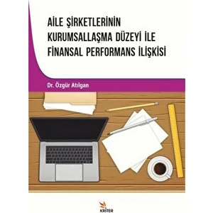 Aile Şirketlerinin Kurumsallaşma Düzeyi Ile Finansal Performans Ilişkisi - Özgür Atılgan