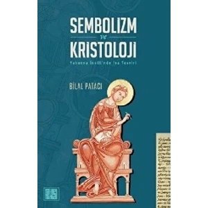 Sembolizm ve Kristoloji - Yuhanna Incili’nde Isa Tasviri - Bilal Patacı