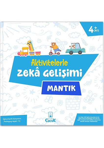4+ Yaş Aktivitelerle Zekâ Gelişimi - Mantık Okul Öncesi Eğlenceli Çocuk Etkinlik Kitabı