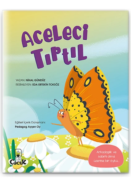 Aceleci Tırtıl - 3-6 Yaş Arkadaşlık Ve Sabırlı Olma Öyküsü, Eğlenceli Ve Eğitici Çocuk Masal Kitabı