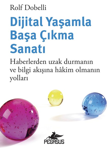 Dijital Yaşamla Başa Çıkma Sanatı: Haberlerden Uzak Durmanın ve Bilgi Akışına Hakim Olmanın Yolları - Rolf Dobelli