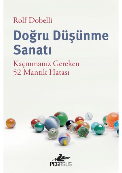 Doğru Düşünme Sanatı: Kaçınmanız Gereken 52 Mantık Hatası - Rolf Dobelli