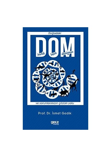 Dom - Doğadaki Dinamik Oluşum Mekanizması ve Sorunlarımızın Çözüm Yolu - İsmet Gedik
