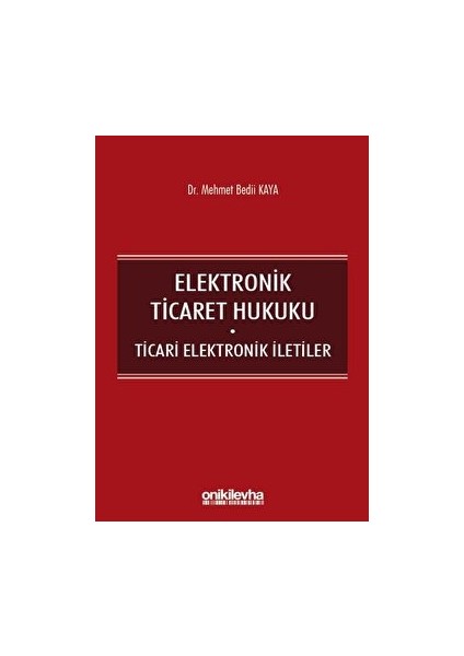 Elektronik Ticaret Hukuku: Ticari Elektronik Iletiler - Mehmet Bedii Kaya