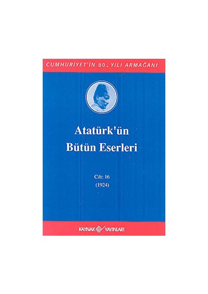 Atatürk'ün Bütün Eserleri Cilt: 16 (1923 - 1924) - Mustafa Kemal Atatürk