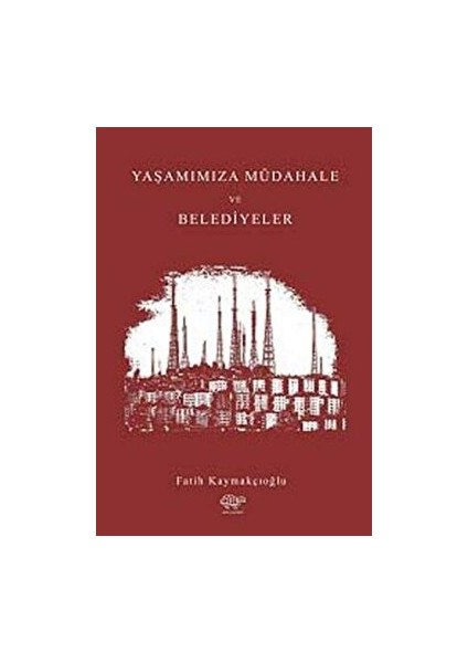 Yaşantımıza Müdahale ve Belediyeler - Fatih Kaymakçıoğlu