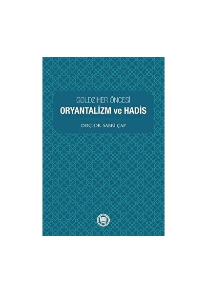 Goldziher Öncesi Oryantalizm ve Hadis - Sabri Çap