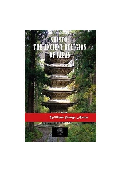 Shinto: The Ancient Religion Of Japan - William George Aston