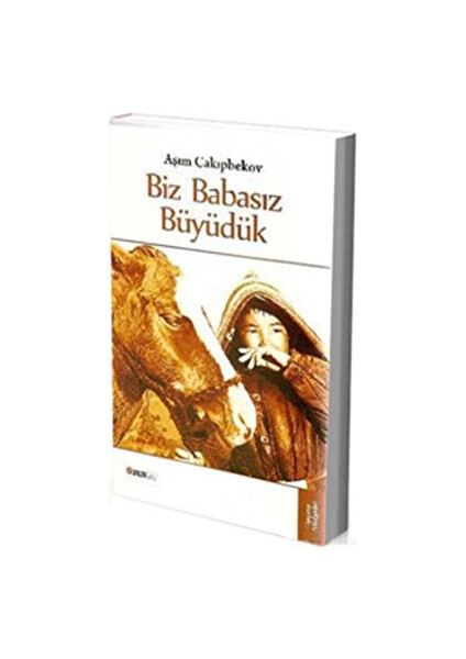 Biz Babasız Büyüdük - Aşım Cakıpbekov