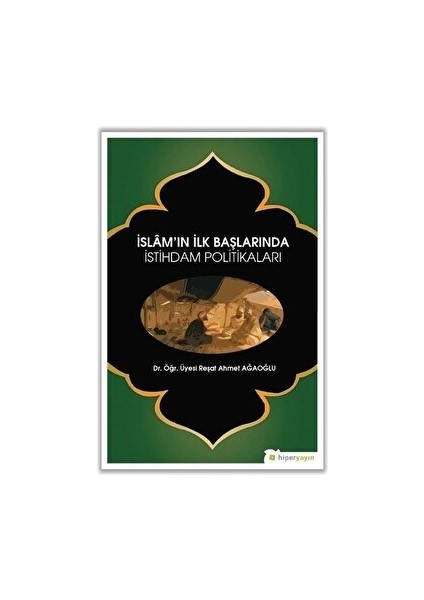 İslam’ın İlk Başlarında İstihdam Politikaları - Reşat Ahmet Ağaoğlu