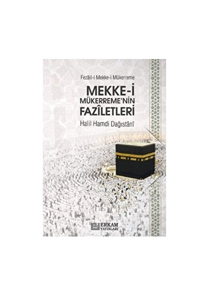 Mekke-I Mükerreme'nin Faziletleri - Halil Hamdi Dağıstani