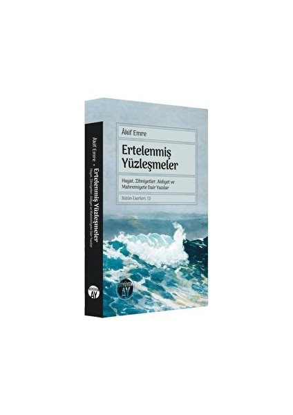 Ertelenmiş Yüzleşmeler - Hayat, Zihniyetler, Aidiyet ve Mahremiyete Dair Yazılar - Akif Emre