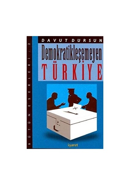 Demokratikleşemeyen Türkiye - Davut Dursun