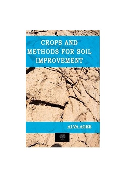 Crops And Methods For Soil Improvement - Alva Agee